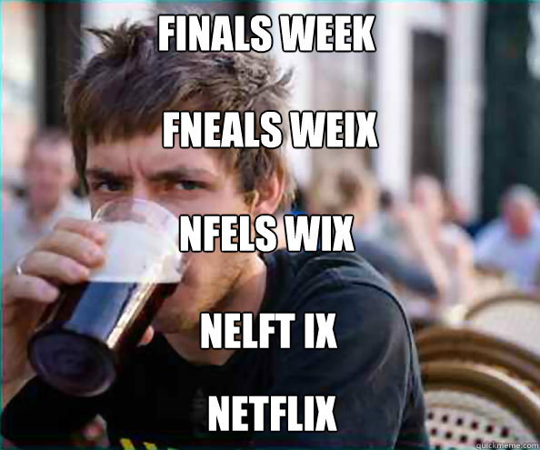 finals week fneals weix nfels wix nelft ix netflix - Lazy College Senior