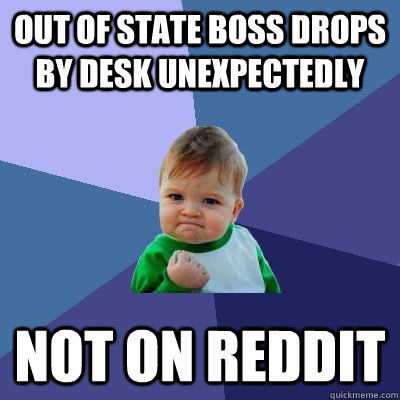 out of state boss drops by desk unexpectedly not on reddit - Success Kid