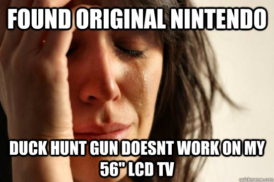 found original nintendo duck hunt gun doesnt work on my 56 - First World Problems