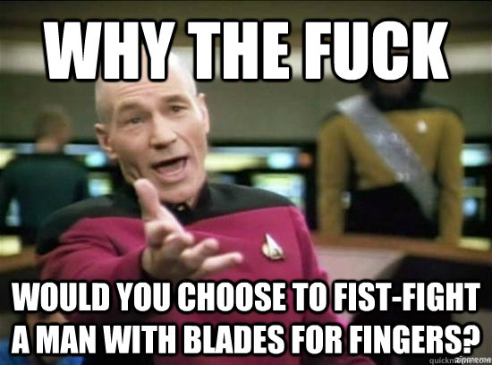 why the fuck would you choose to fistfight a man with blade - Annoyed Picard HD
