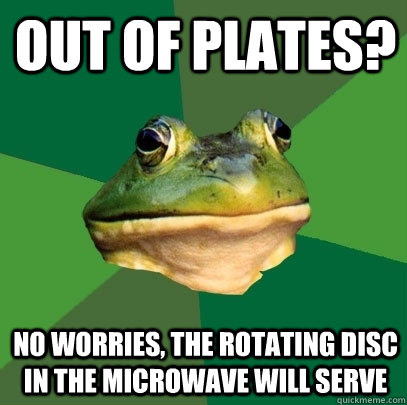 out of plates no worries the rotating disc in the microwav - Foul Bachelor Frog