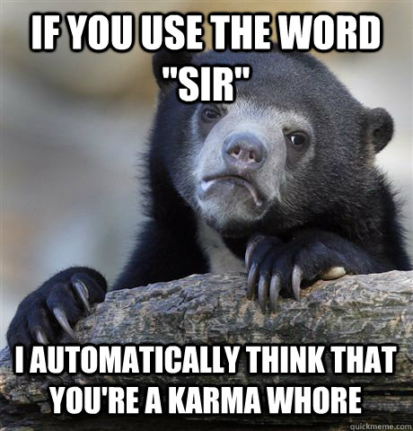 if you use the word sir i automatically think that youre - Confession Bear