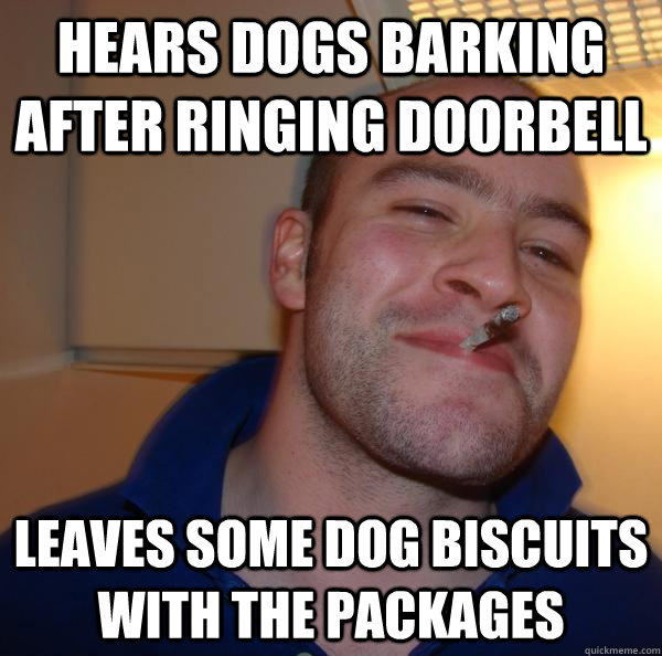 hears dogs barking after ringing doorbell leaves some dog bi - Good Guy Greg