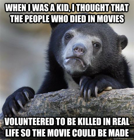 when i was a kid i thought that the people who died in movi - confessionbear