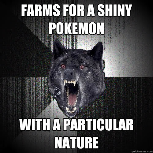 farms for a shiny pokemon with a particular nature - insanitywolf
