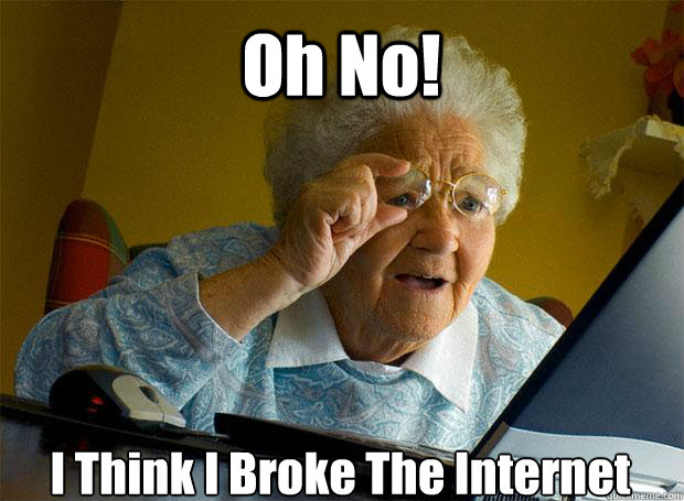 oh no i think i broke the internet - Grandma finds the Internet