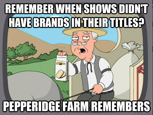 remember when shows didnt have brands in their titles pepp - Pepperidge Farm Remembers