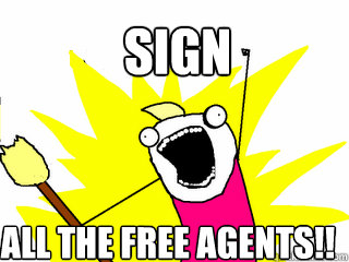 sign all the free agents - All The Things