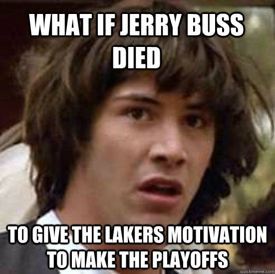 what if jerry buss died to give the lakers motivation to mak - conspiracy keanu