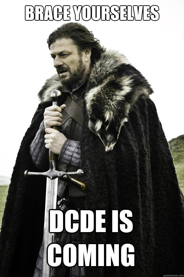 brace yourselves dcde is coming - Winter is coming
