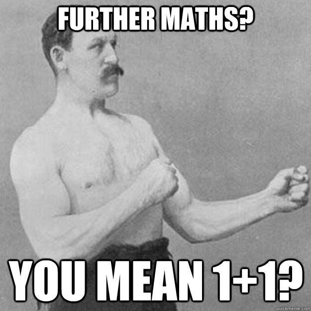 further maths you mean 11 - overly manly man