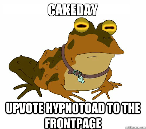cakeday upvote hypnotoad to the frontpage - Hypnotoad