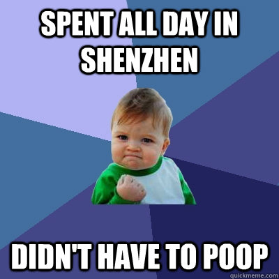 spent all day in shenzhen didnt have to poop - Success Kid