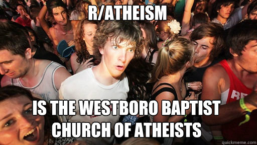 ratheism is the westboro baptist church of atheists - Sudden Clarity Clarence