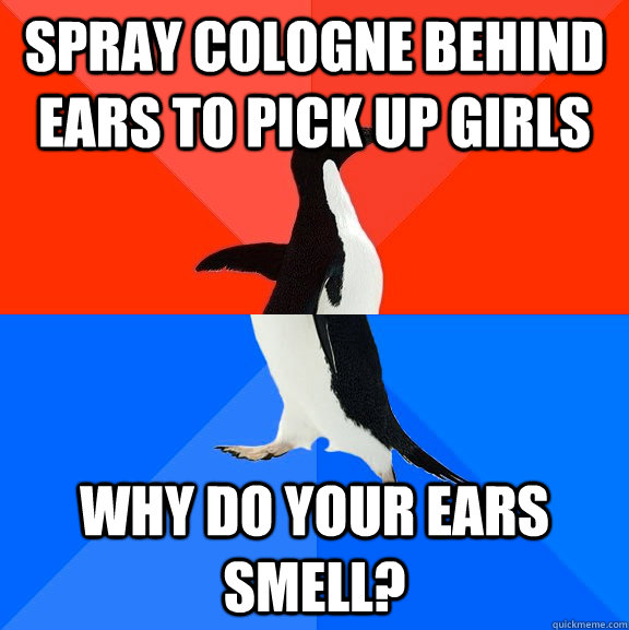 spray cologne behind ears to pick up girls why do your ears - Socially Awesome Awkward Penguin