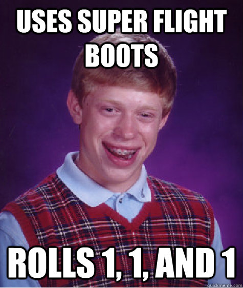 uses super flight boots rolls 1 1 and 1 - Bad Luck Brian