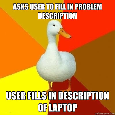 asks user to fill in problem description user fills in descr - Technologically Impaired Duck