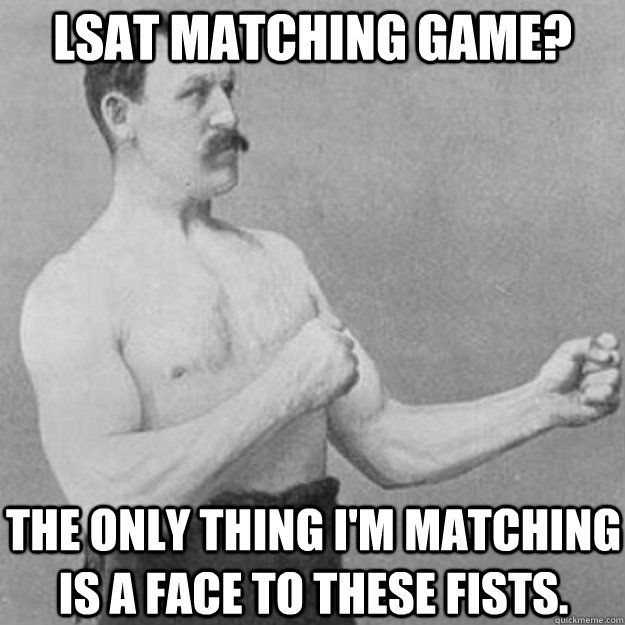 lsat matching game the only thing im matching is a face to - overly manly man