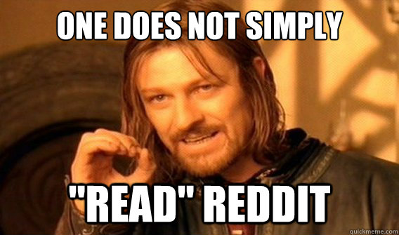 one does not simply read reddit - onedoesnotsimply