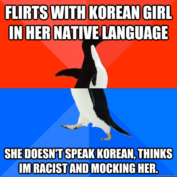 flirts with korean girl in her native language she doesnt s - Socially Awesome Awkward Penguin