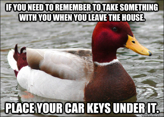 if you need to remember to take something with you when you - Malicious Advice Mallard