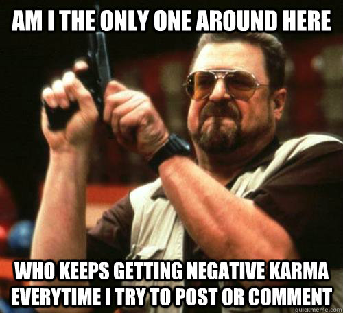 am i the only one around here who keeps getting negative kar -