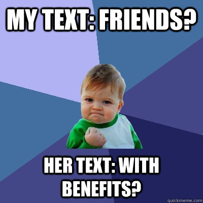my text friends her text with benefits - Success Kid
