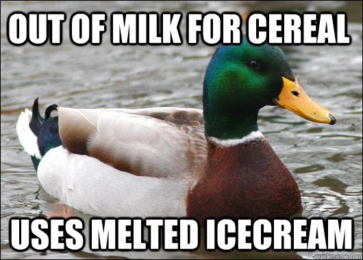 out of milk for cereal uses melted icecream - Actual Advice Mallard