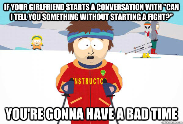 if your girlfriend starts a conversation with can i tell yo - Super Cool Ski Instructor