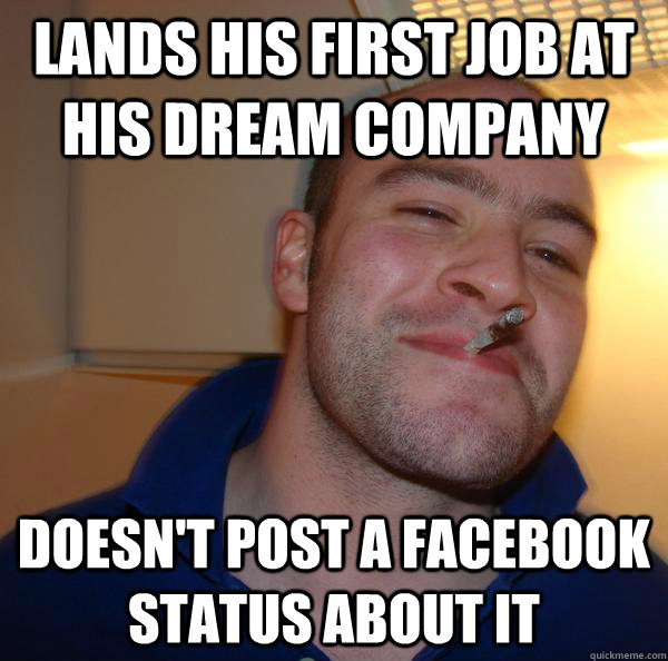 lands his first job at his dream company doesnt post a face - Good Guy Greg