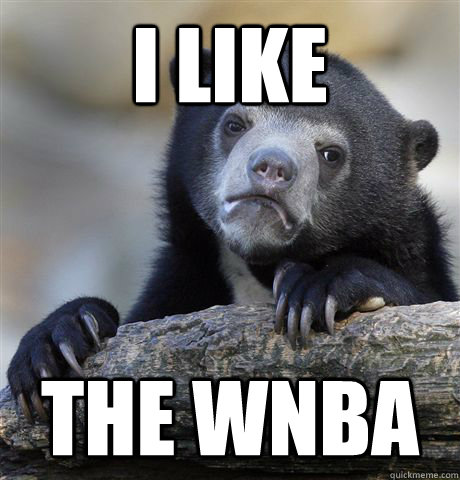 i like the wnba - Confession Bear