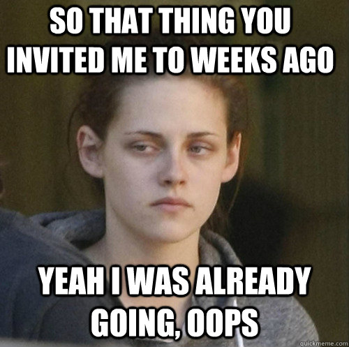 so that thing you invited me to weeks ago yeah i was already - Underly Attached Girlfriend