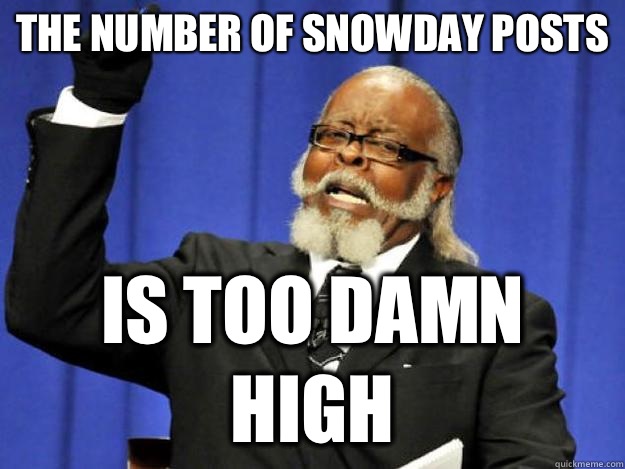 The number of SNOWDAY posts is too damn high - Toodamnhigh