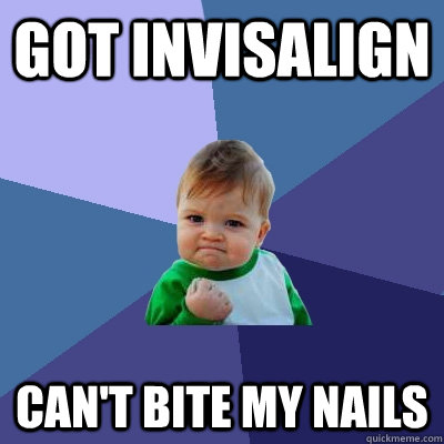 got invisalign cant bite my nails - Success Kid