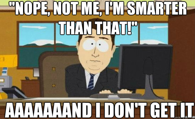 nope not me im smarter than that aaaaaaand i dont get - aaaand its gone