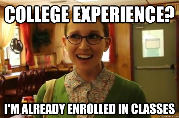 college experience im already enrolled in classes - Sexually Oblivious Female