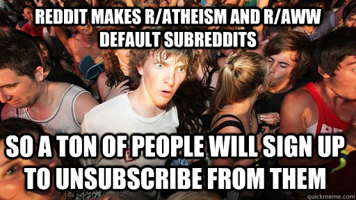 reddit makes ratheism and raww default subreddits so a ton - Sudden Clarity Clarence