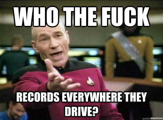 who the fuck records everywhere they drive - Annoyed Picard HD