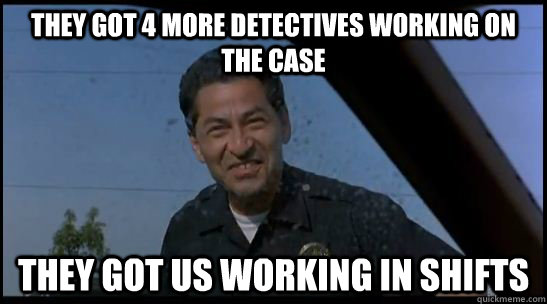 they got 4 more detectives working on the case they got us w -