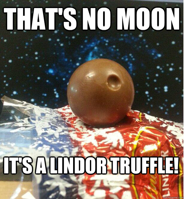 thats no moon its a lindor truffle - Death Chocolate