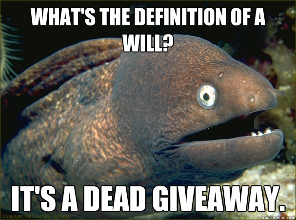 whats the definition of a will its a dead giveaway - Bad Joke Eel