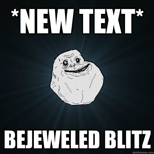 new text bejeweled blitz - Forever Alone