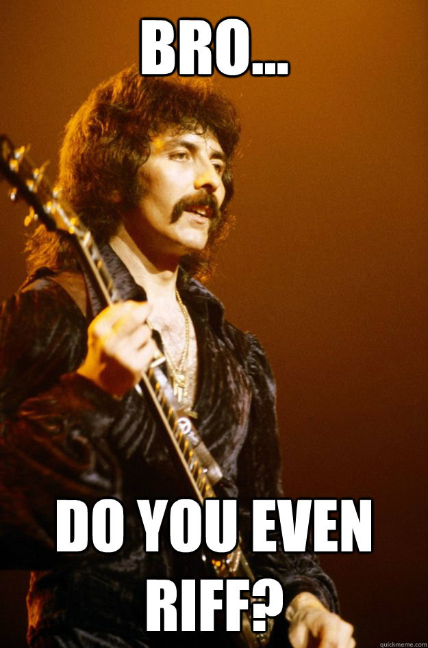 bro do you even riff - iommi riff