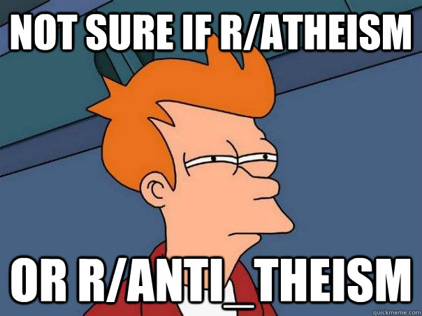 not sure if ratheism or rantitheism - Futurama Fry