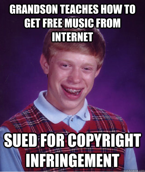 grandson teaches how to get free music from internet sued fo - Bad Luck Brian