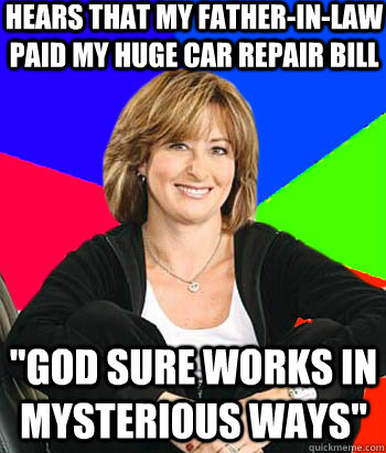 hears that my fatherinlaw paid my huge car repair bill go - Sheltering Suburban Mom