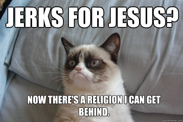 Jerks for Jesus?