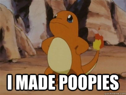 i made poopies -