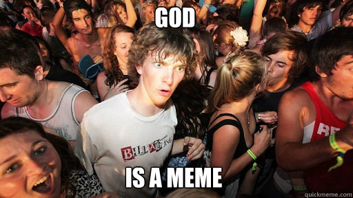 god is a meme - Sudden Clarity Clarence