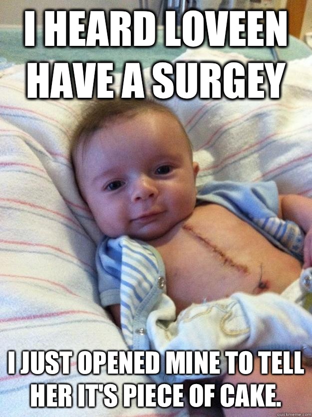 I heard Loveen have a surgey I just opened mine to tell her  - Ridiculously Goodlooking Surgery Baby